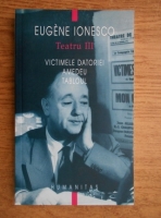 Anticariat: Eugene Ionesco - Teatru. Victimele datoriei. Amedeu. Tabloul (volumul 3)