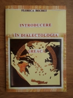 Florica Bechet - Introducere in dialectologia greaca