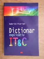 Gabriel Florian - Dictionar explicativ IT si C