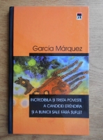 Anticariat: Gabriel Garcia Marquez - Incredibila si trista poveste a Candidei Erendira si a bunicii sale fara suflet