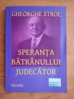 Gheorghe Stroe - Speranta batranului judecator. Nuvele