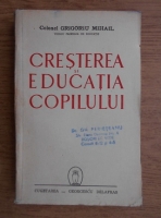 Grigoriu Mihail - Cresterea si educatia copilului (1943)