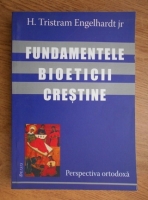 H. Tristram Engelhardt - Fundamentele bioeticii crestine