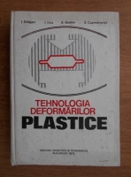 I. Dragan - Tehnologia deformarilor plastice