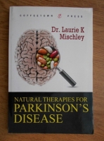 Laurie K. Mischley - Natural therapies for Parkinsons's disease