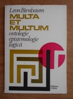 Leon Birnbaum - Multa et multum. Ontologie, epistemologie, logica
