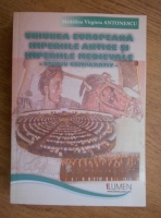 Madalina Virginia Antonescu - Uniunea Europeana, imperiile antice si imperiile medievale