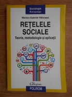 Anticariat: Marian Gabriel Hancean - Retelele sociale. Teorie, metodologie si aplicatii