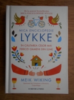 Anticariat: Meik Wiking - Mica enciclopedie Lykke. In cautarea celor mai fericiti oameni din lume
