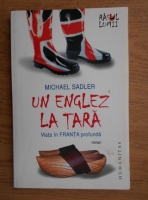 Michael Sadler - Un englez la tara. Viata in Franta profunda