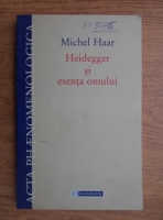 Michel Haar - Heidegger si esenta omului