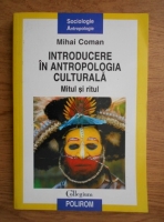 Mihai Coman - Introducere in antropologia culturala. Mitul si ritul