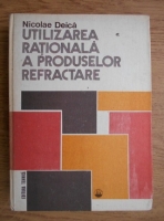 Nicolae Deica - Utilizarea rationala a produselor refractare