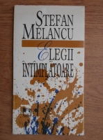 Stefan Melancu - Elegii intamplatoare