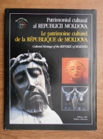 Tudor Stavila - Patrimoniul cultural al Republicii Moldova (editie bilingva, romana si franceza)