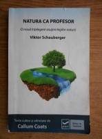 Anticariat: Viktor Schauberger - Natura ca profesor. O noua intelegere asupra legilor naturii