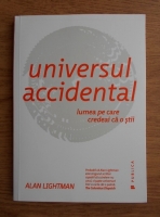 Anticariat: Alan Lightman - Universul accidental. Lumea pe care credeai ca o stii