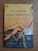Andrei Makine - The crime of Olga Arbyelina