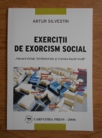 Anticariat: Artur Silvestri - Exercitii de exorcism social