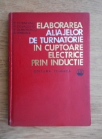 C. Cosneanu - Elaborarea aliajelor de turnatorie in cuptoare electrice prin inductie