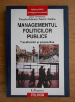 Claudiu Craciun, Paul E. Collins - Managementul politicilor publice. Transformari si perspective