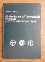 Constantin Minciu - Proiectarea si tehnologia sculelor pentru medicina fina
