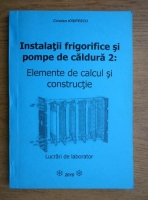 Cristian Iosifescu - Instalatii frigorifice si pompe de caldura 2. Elemente de calcul si constructie