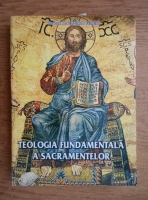 Eduard Ferent - Teologia fundamentala a sacramentelor