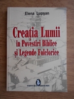 Anticariat: Elena Lupsan - Creatia lumii in povestiri biblice si legende folclorice