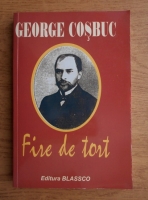 George Cosbuc - Fire de tort