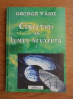 George Vasii - Cercetari in lumea nevazuta (volumul 2)