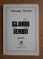 Gheorghe Tomozei - Gloria ierbii. Poezii
