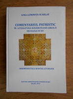Gina Luminita Scarlat - Comentariul patristic in literatura rasariteana greaca secolele IV- XV