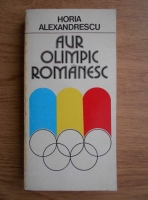 Anticariat: Horia Alexandrescu - Aur olimpic romanesc