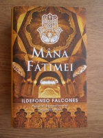 Ildefonso Falcones - Mana fatimei