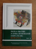 Ioan Scurtu - Political structures in Central and South-Eastern Europe (volumul 2)