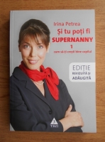Irina Petrea - Si tu poti fi Supernanny (volumul 1)