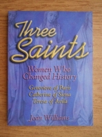 Joan Williams - Three saints. Women who changed history