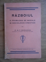 P. Deheleanu - Razboiul. O problema de morala si sociologie crestina (1939)