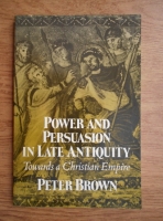 Peter Harry Brown - Power and persuasion in late antiquity. Towords a Christian empire