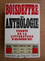 Anticariat: Pierre de Boisdeffre - Une anthologie vivante de la litterature d'aujourd'hui