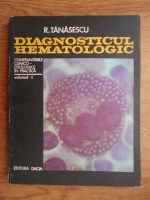 Anticariat: Radu Tanasescu - Diagnosticul hematologic (volumul 2)