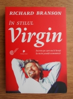 Anticariat: Richard Branson - In stilul Virgin. Secrete pe care nu le inveti la nicio scoala economica