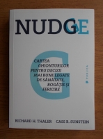 Richard H. Thaler - Nudge. Cartea ghionturilor pentru decizii mai bune legate de sanatate, bogatie si fericire