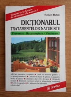 Anticariat: Robert Dehin - Dictionarul tratamentelor naturiste. Prevenire, recunoastere, vindecare