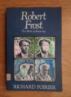 Robert Frost - Richard Poirier. The work of knowing