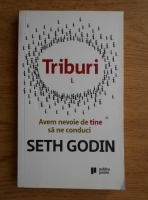 Anticariat: Seth Godin - Triburi. Avem nevoie de tine sa ne conduci