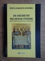 Sfantul Atanasie de Alexandria - Des decretis Nicaenae Synodi. Despre decretele conciliului de la Niceea 325