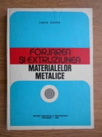 Anticariat: Sorin Badea - Forjarea si extruziunea materialelor metalice