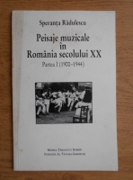 Speranta Radulescu - Peisaje muzicale in Romania secolului XX, 1900-1944